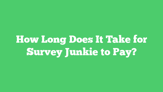 How Long Does It Take for Survey Junkie to Pay?